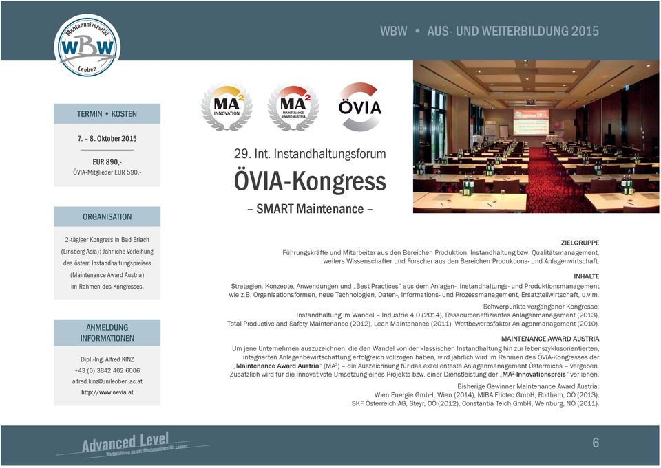Instandhaltungspreises (Maintenance Award Austria) im Rahmen des Kongresses. Dipl.-Ing. Alfred KINZ +43 (0) 3842 402 6006 alfred.kinz@unileoben.ac.at http://www.oevia.