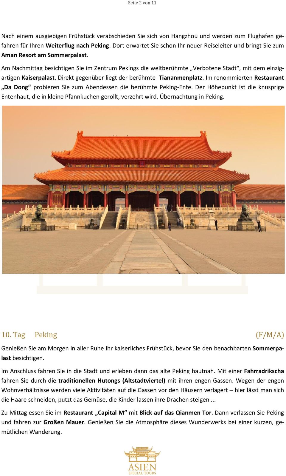 Am Nachmittag besichtigen Sie im Zentrum Pekings die weltberühmte Verbotene Stadt, mit dem einzigartigen Kaiserpalast. Direkt gegenüber liegt der berühmte Tiananmenplatz.