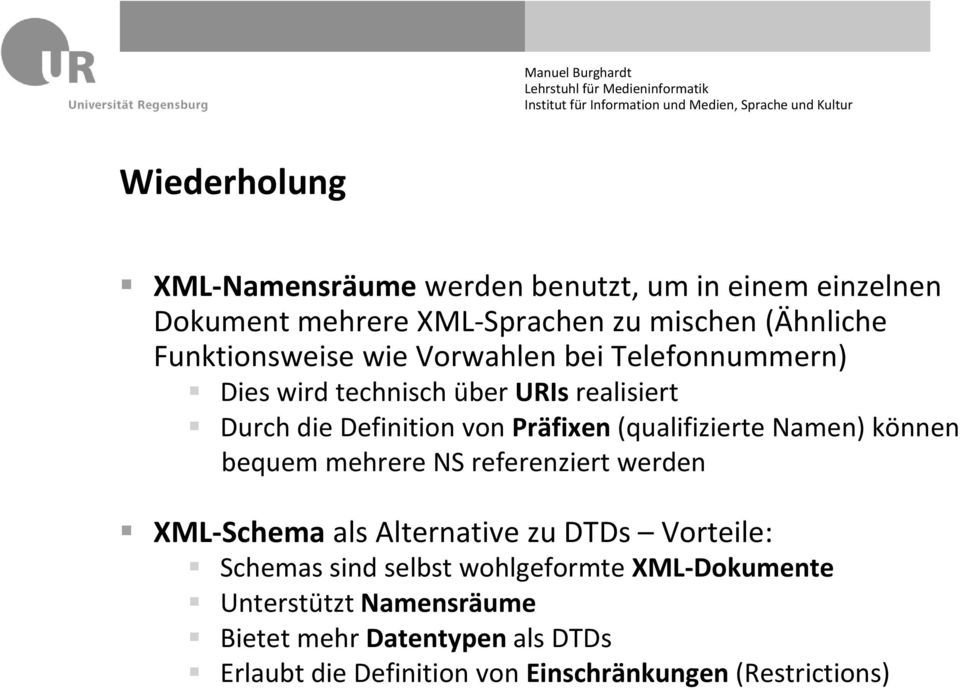 (qualifizierte Namen) können bequem mehrere NS referenziert werden XML Schema als Alternative zu DTDs Vorteile: Schemas sind