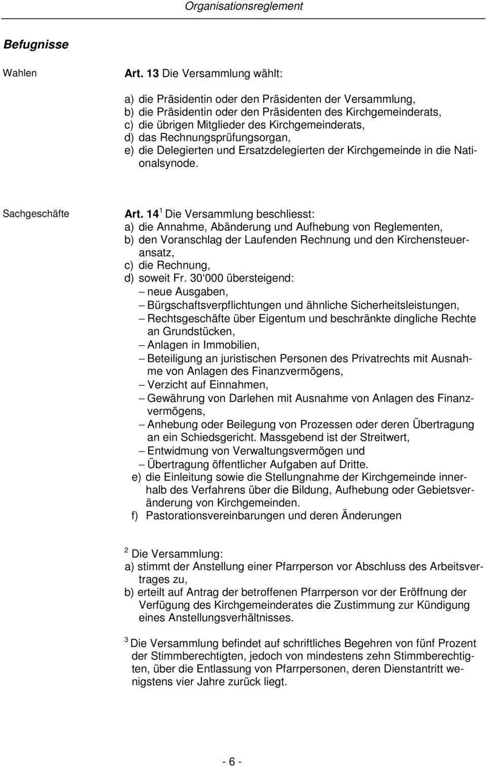 das Rechnungsprüfungsorgan, e) die Delegierten und Ersatzdelegierten der Kirchgemeinde in die Nationalsynode. Sachgeschäfte Art.