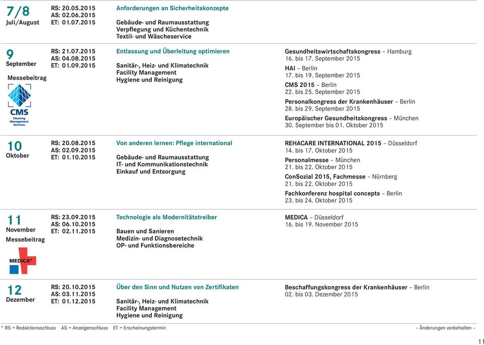 Facility Management Hygiene und Reinigung Gesundheitswirtschaftskongress Hamburg 16. bis 17. September 2015 HAI Berlin 17. bis 19. September 2015 CMS 2015 Berlin 22. bis 25.