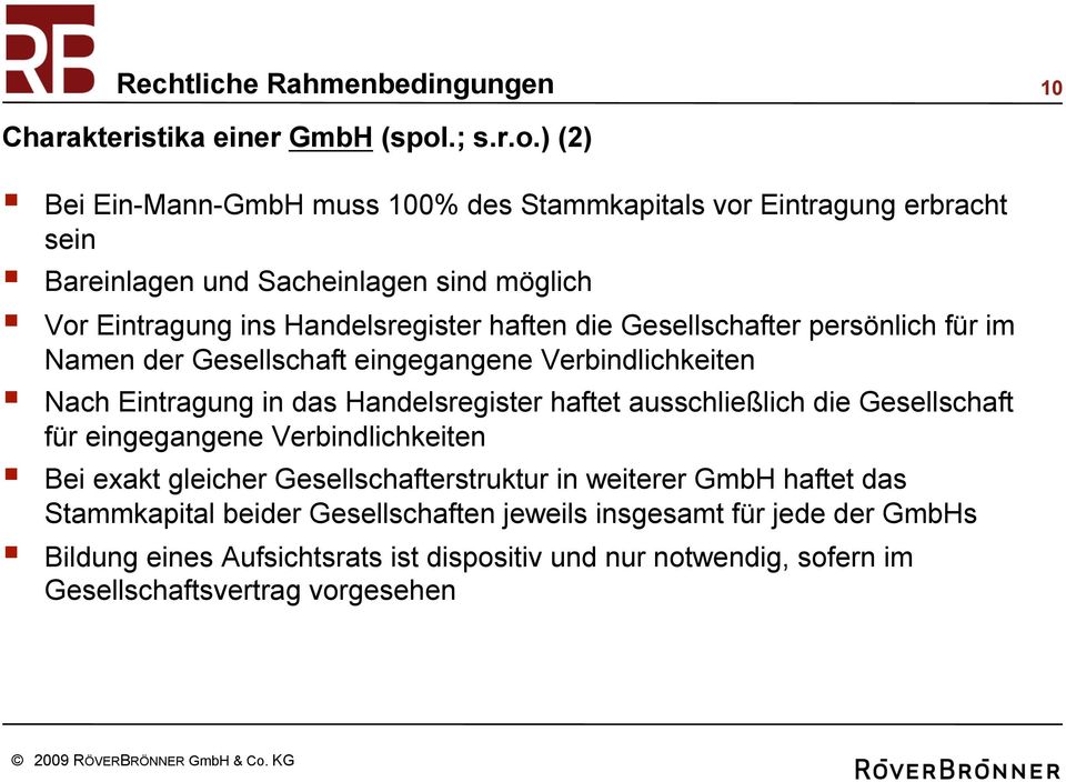 ) (2) Bei Ein-Mann-GmbH muss 100% des Stammkapitals vor Eintragung erbracht sein Bareinlagen und Sacheinlagen sind möglich Vor Eintragung ins Handelsregister haften die