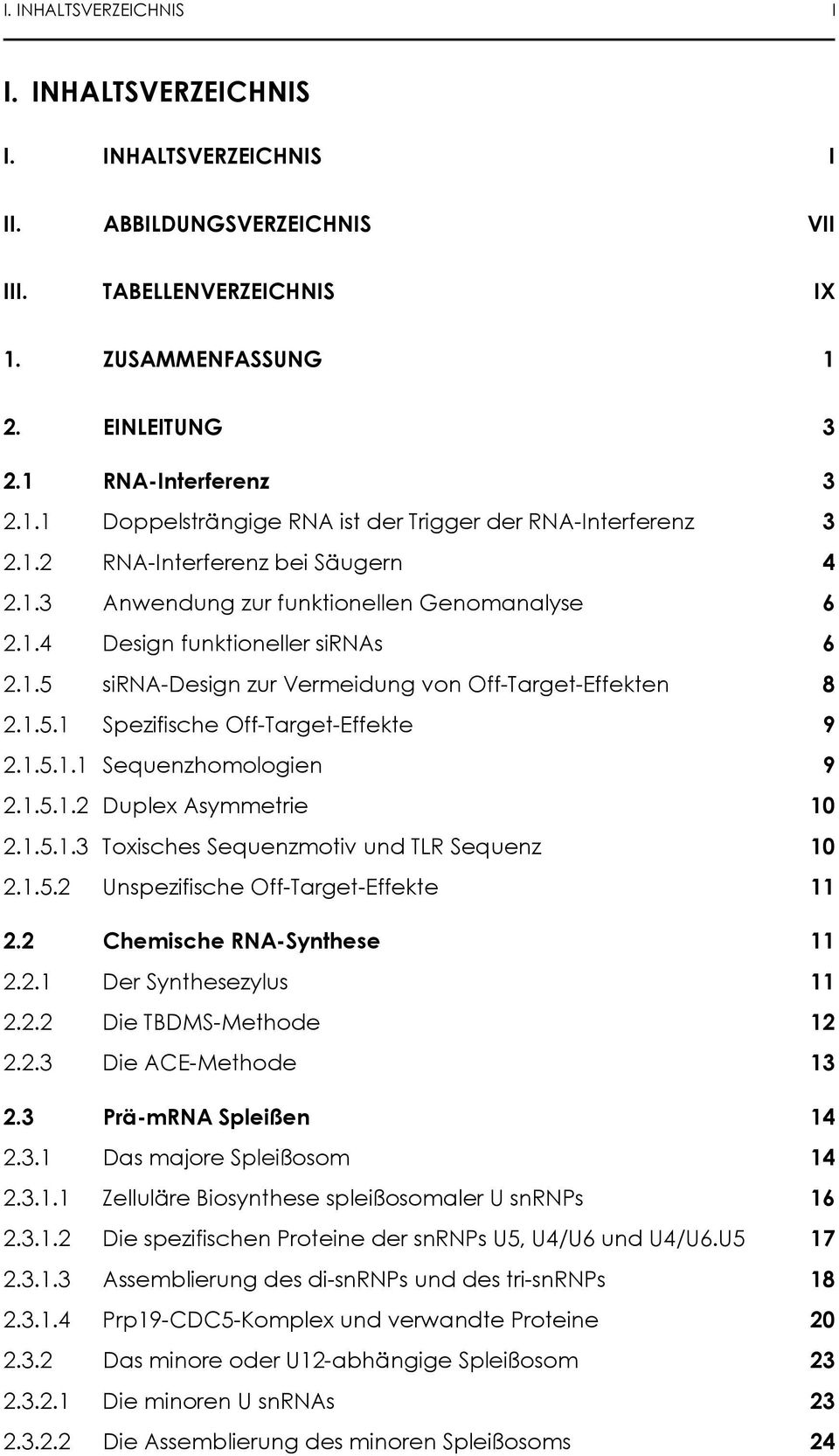 1.5.1.1 Sequenzhomologien 9 2.1.5.1.2 Duplex Asymmetrie 10 2.1.5.1.3 Toxisches Sequenzmotiv und TLR Sequenz 10 2.1.5.2 Unspezifische Off-Target-Effekte 11 2.2 Chemische RNA-Synthese 11 2.2.1 Der Synthesezylus 11 2.