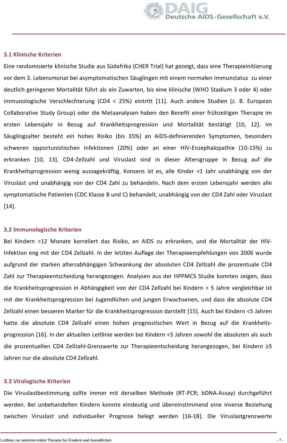 immunologische Verschlechterung (CD4 < 25%) eintritt [11]. Auch andere Studien (z. B.