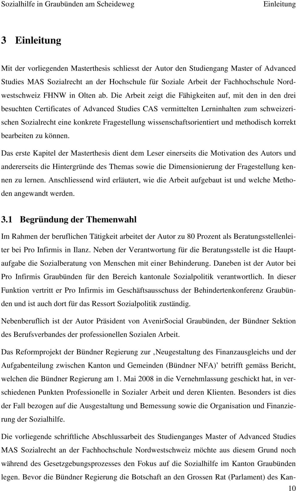 Die Arbeit zeigt die Fähigkeiten auf, mit den in den drei besuchten Certificates of Advanced Studies CAS vermittelten Lerninhalten zum schweizerischen Sozialrecht eine konkrete Fragestellung