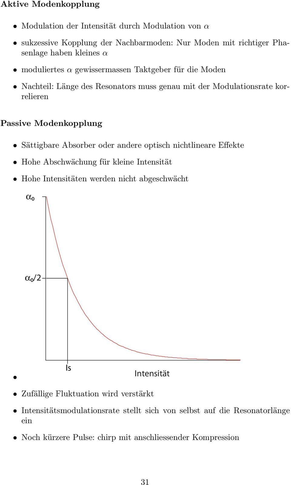 Absorber oder andere optisch nichtlineare Effekte Hohe Abschwächung für kleine Intensität Hohe Intensitäten werden nicht abgeschwächt α0 α0/2 Is Intensität