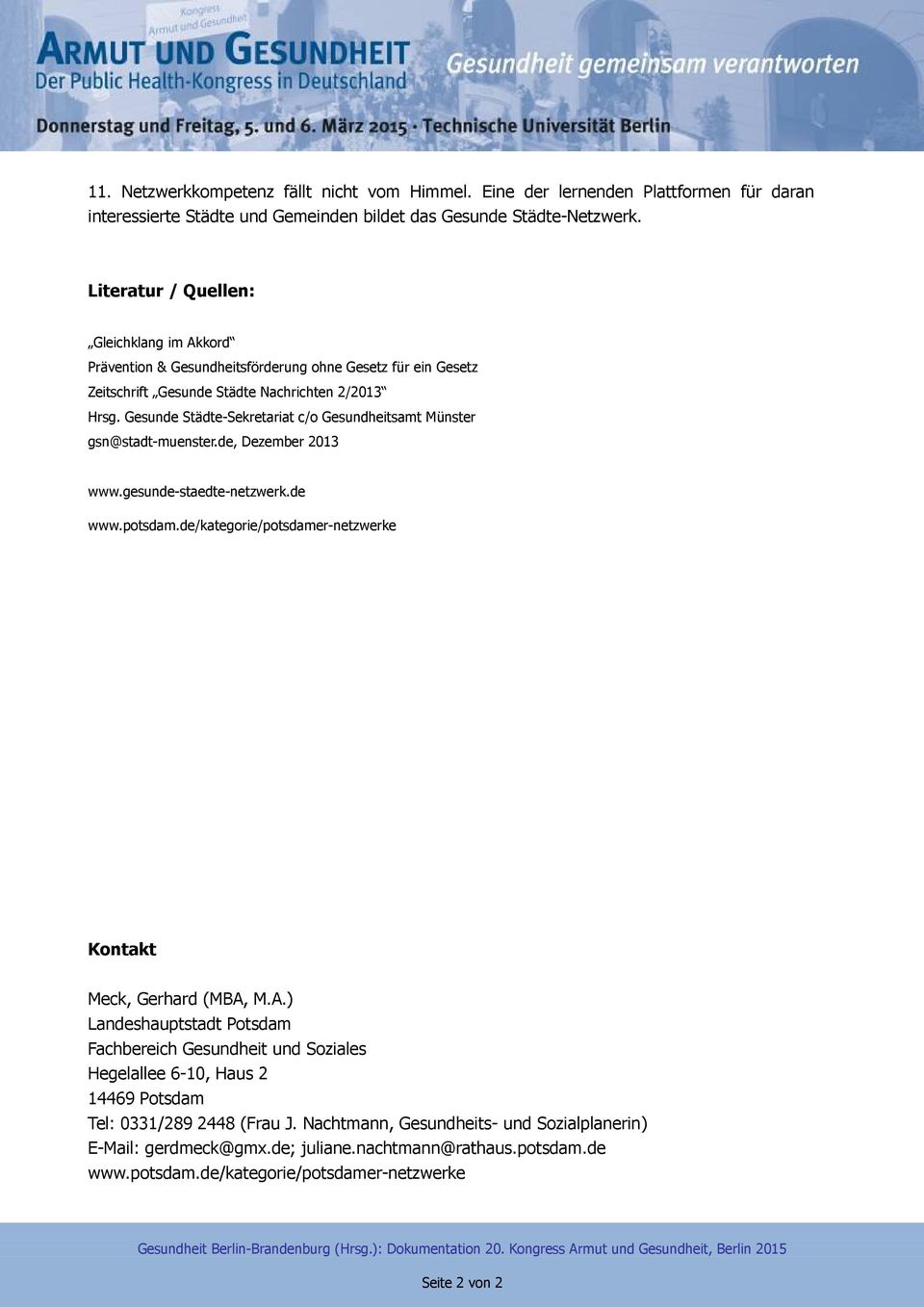 Gesunde Städte-Sekretariat c/o Gesundheitsamt Münster gsn@stadt-muenster.de, Dezember 2013 www.gesunde-staedte-netzwerk.de www.potsdam.de/kategorie/potsdamer-netzwerke Kontakt Meck, Gerhard (MBA,