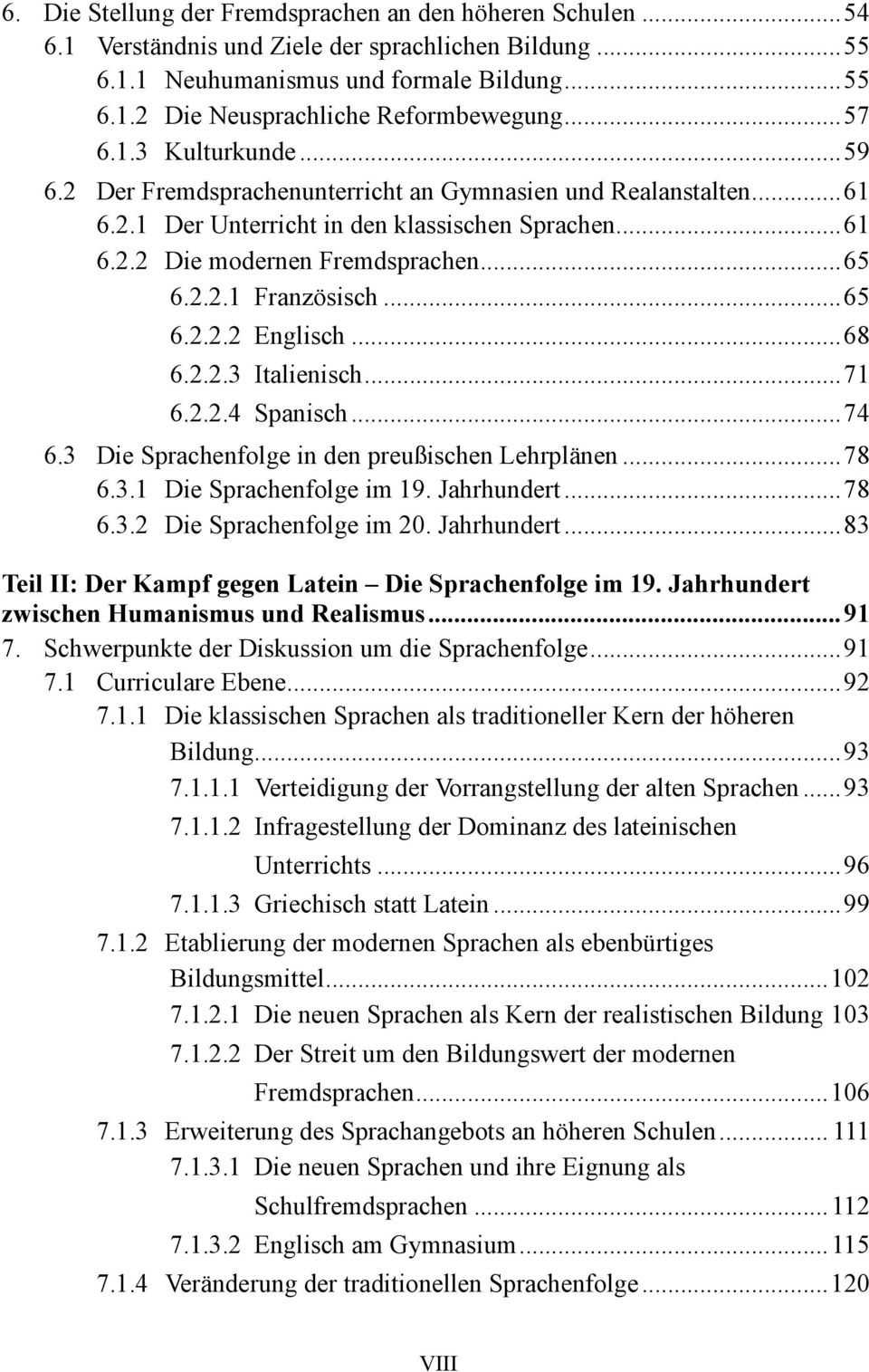 .. 65 6.2.2.2 Englisch... 68 6.2.2.3 Italienisch... 71 6.2.2.4 Spanisch... 74 6.3 Die Sprachenfolge in den preußischen Lehrplänen... 78 6.3.1 Die Sprachenfolge im 19. Jahrhundert... 78 6.3.2 Die Sprachenfolge im 20.