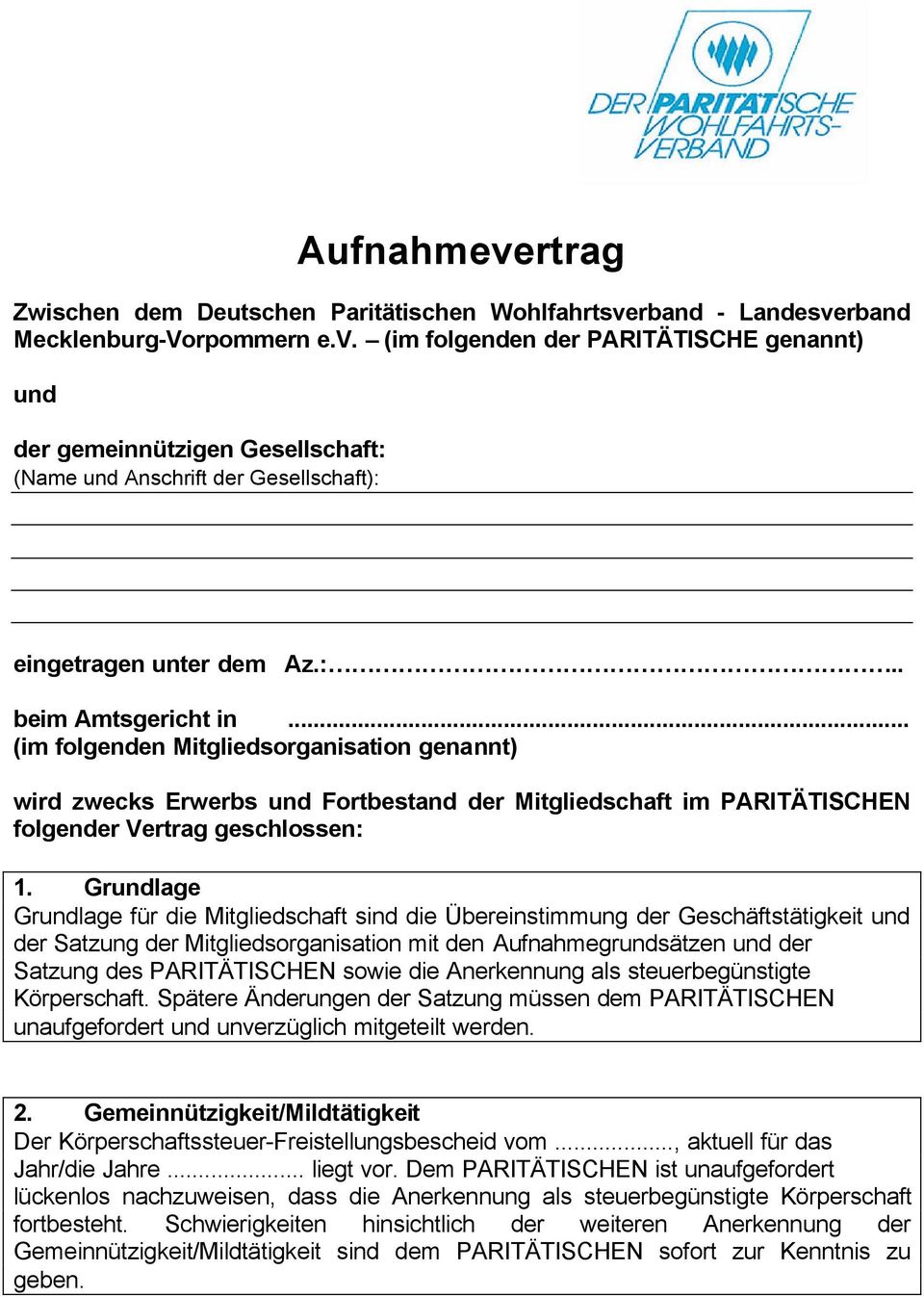 Grundlage Grundlage für die Mitgliedschaft sind die Übereinstimmung der Geschäftstätigkeit und der Satzung der Mitgliedsorganisation mit den Aufnahmegrundsätzen und der Satzung des PARITÄTISCHEN