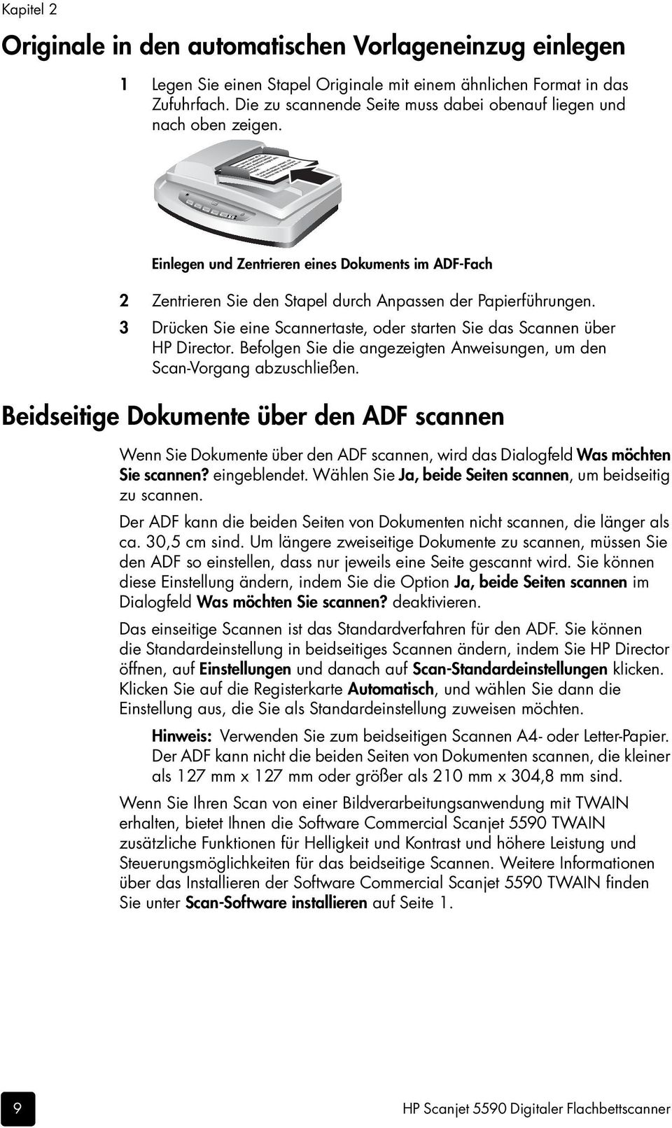 3 Drücken Sie eine Scannertaste, oder starten Sie das Scannen über HP Director. Befolgen Sie die angezeigten Anweisungen, um den Scan-Vorgang abzuschließen.