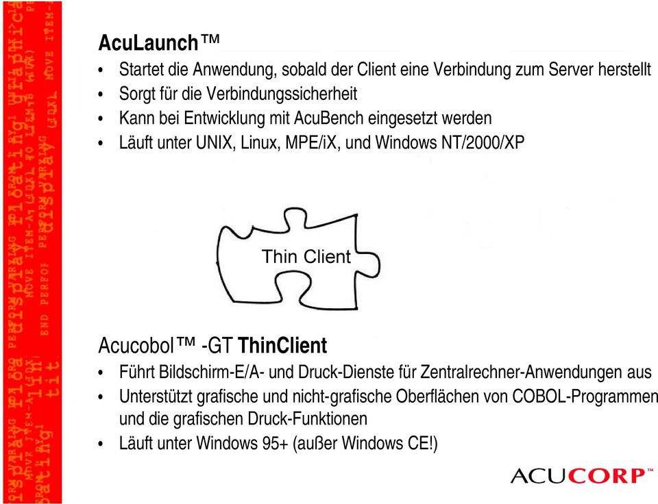 Client Acucobol -GT ThinClient Führt Bildschirm-E/A- und Druck-Dienste für Zentralrechner-Anwendungen aus Unterstützt grafische