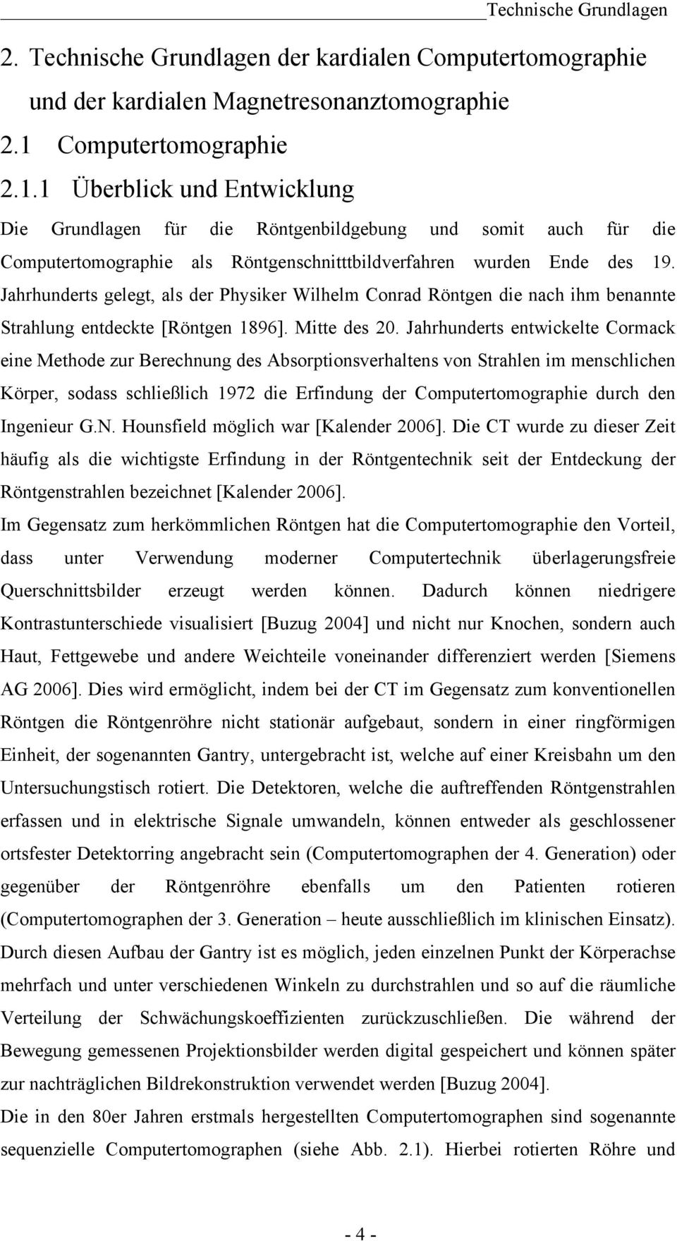 Jahrhunderts gelegt, als der Physiker Wilhelm Conrad Röntgen die nach ihm benannte Strahlung entdeckte [Röntgen 1896]. Mitte des 20.