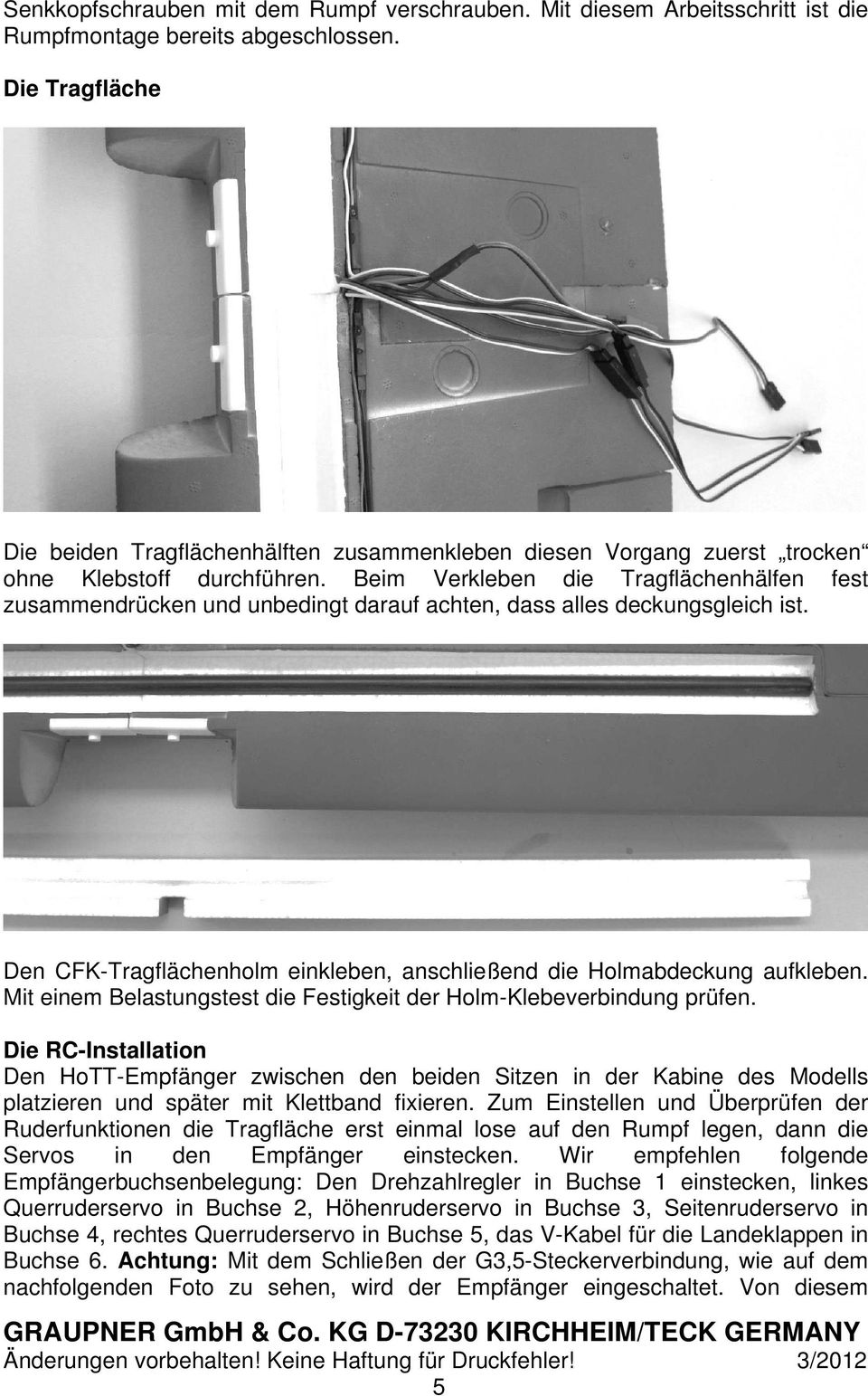 Beim Verkleben die Tragflächenhälfen fest zusammendrücken und unbedingt darauf achten, dass alles deckungsgleich ist. Den CFK-Tragflächenholm einkleben, anschließend die Holmabdeckung aufkleben.