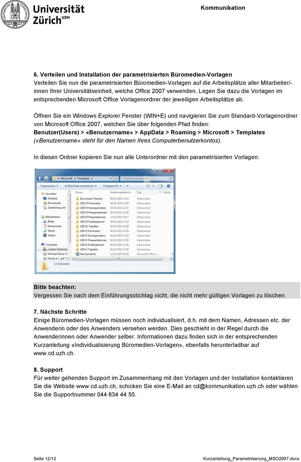 Öffnen Sie ein Windows Explorer Fenster (WIN+E) und navigieren Sie zum Standard-Vorlagenordner von Microsoft Office 2007, welchen Sie über folgenden Pfad finden: Benutzer(Users) > «Benutzername» >
