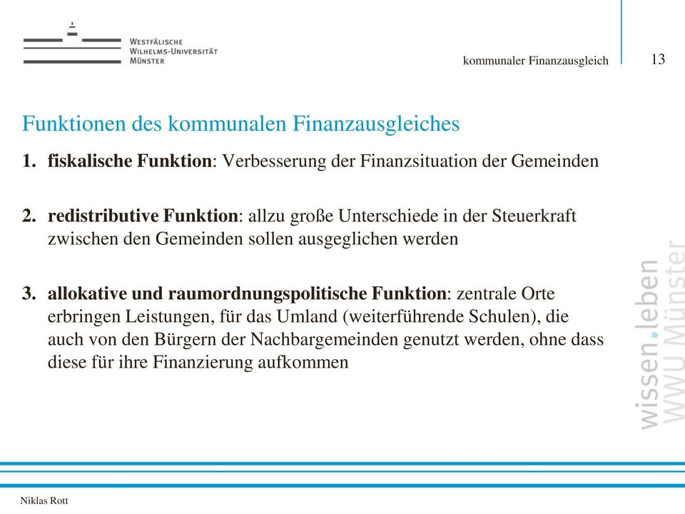 redistributive Funktion: allzu große Unterschiede in der Steuerkraft zwischen den Gemeinden sollen ausgeglichen werden 3.