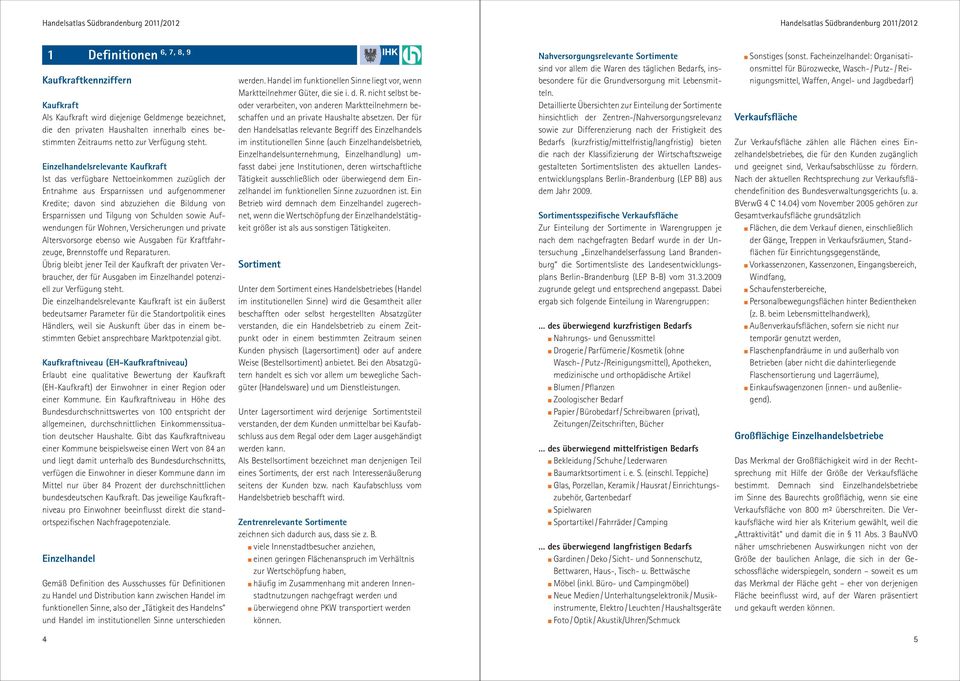 sowie Aufwendungen für Wohnen, Versicherungen und private Altersvorsorge ebenso wie Ausgaben für Kraftfahrzeuge, Brennstoffe und Reparaturen.