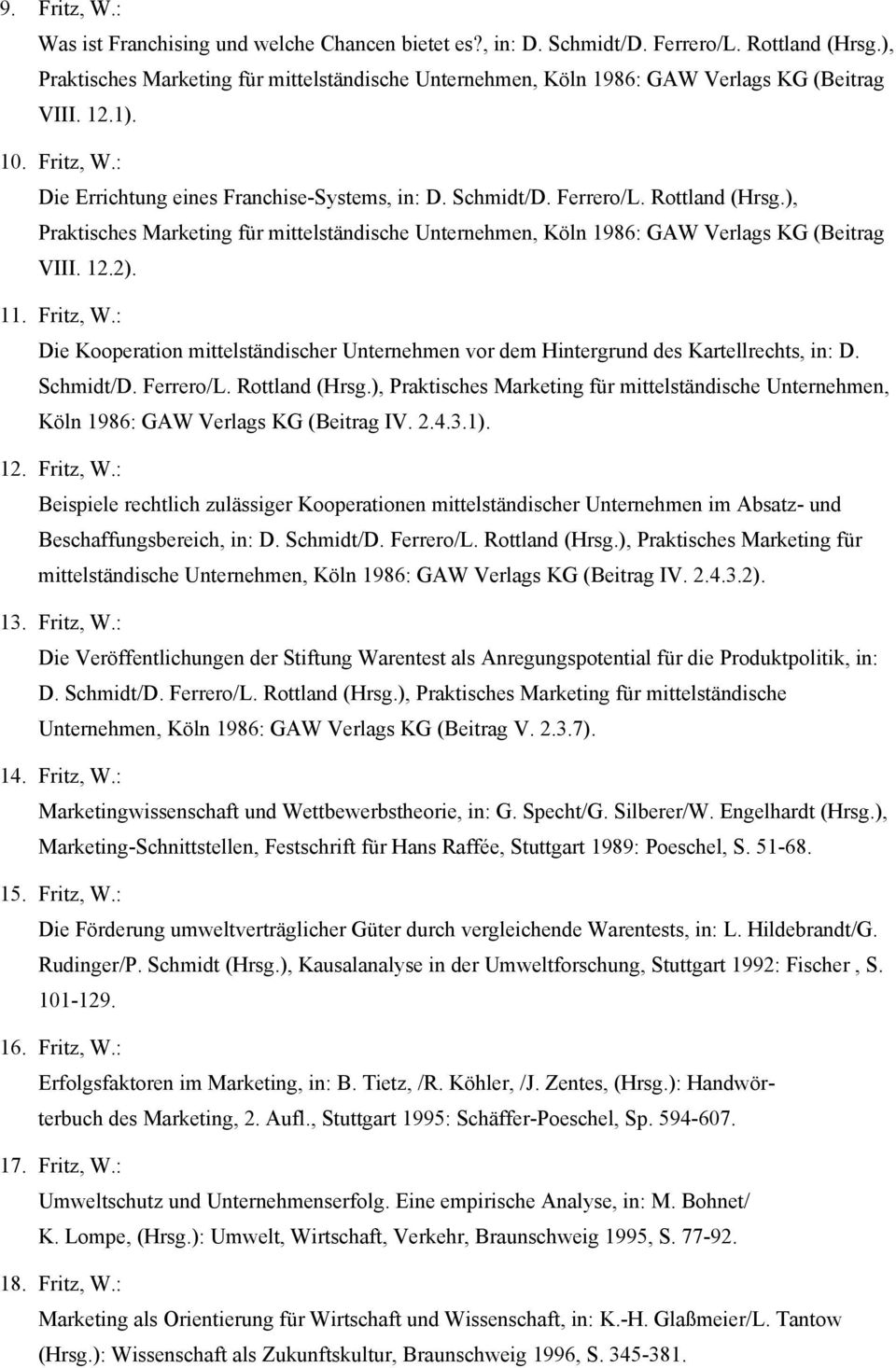 Rottland (Hrsg.), Praktisches Marketing für mittelständische Unternehmen, Köln 1986: GAW Verlags KG (Beitrag VIII. 12.2). 11. Fritz, W.