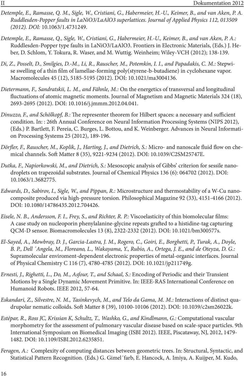 Frontiers in Electronic Materials, (Eds.) J. Heber, D. Schlom, Y. Tokura, R. Waser, and M. Wuttig. Weinheim; Wiley-VCH (2012); 138-139. Di, Z., Posselt, D., Smilgies, D.-M., Li, R., Rauscher, M.