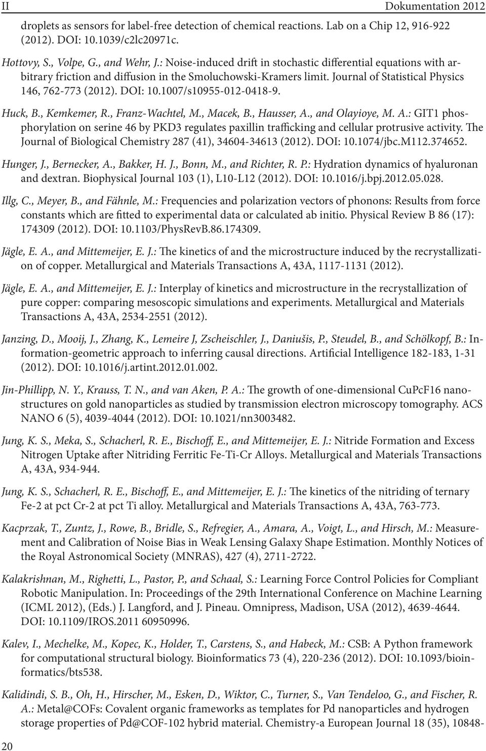 1007/s10955-012-0418-9. Huck, B., Kemkemer, R., Franz-Wachtel, M., Macek, B., Hausser, A., and Olayioye, M. A.: GIT1 phosphorylation on serine 46 by PKD3 regulates paxillin trafficking and cellular protrusive activity.