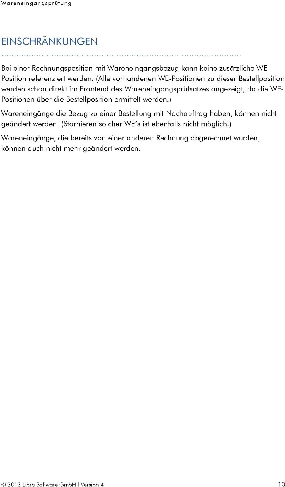 die Bestellposition ermittelt werden.) Wareneingänge die Bezug zu einer Bestellung mit Nachauftrag haben, können nicht geändert werden.