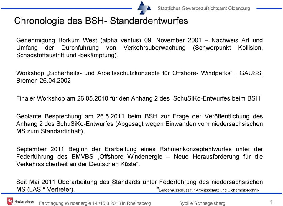 Workshop Sicherheits- und Arbeitsschutzkonzepte für Offshore- Windparks, GAUSS, Bremen 26.04.2002 Finaler Workshop am 26.05.2010 für den Anhang 2 des SchuSiKo-Entwurfes beim BSH.