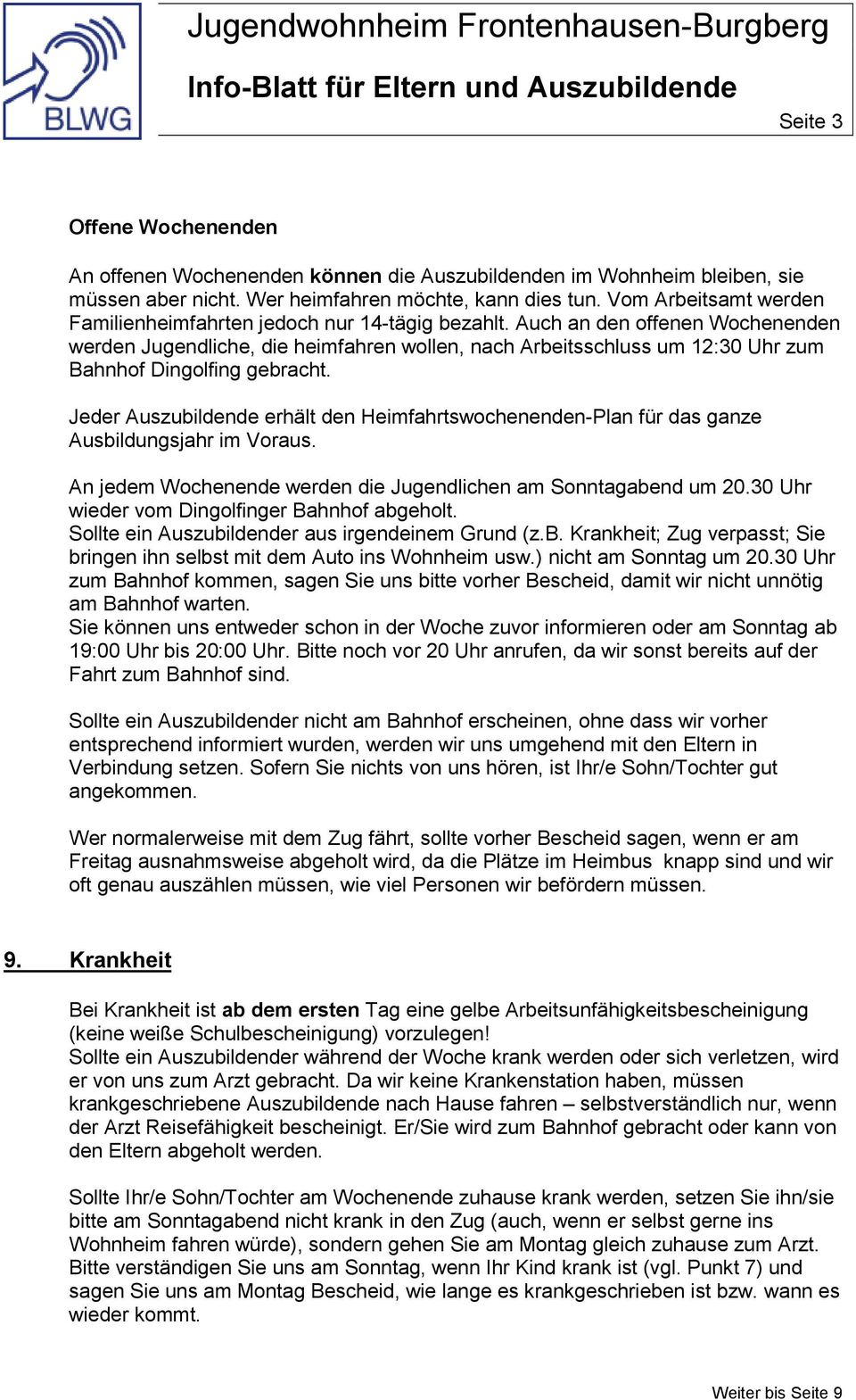 Auch an den offenen Wochenenden werden Jugendliche, die heimfahren wollen, nach Arbeitsschluss um 12:30 Uhr zum Bahnhof Dingolfing gebracht.