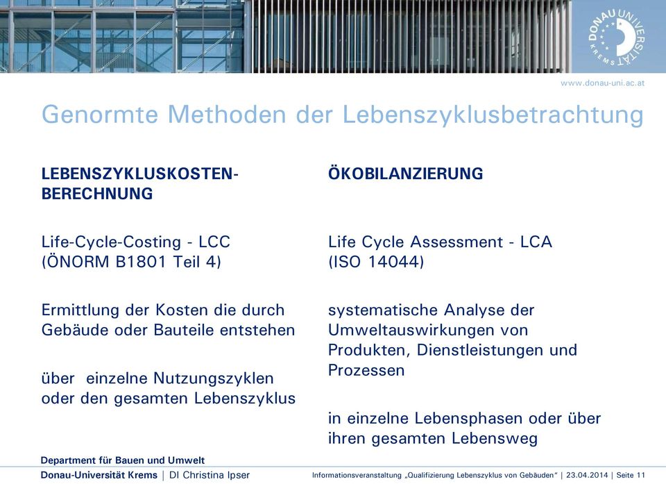 Cycle Assessment - LCA (ISO 14044) Ermittlung der Kosten die durch Gebäude oder Bauteile entstehen über einzelne Nutzungszyklen oder den gesamten