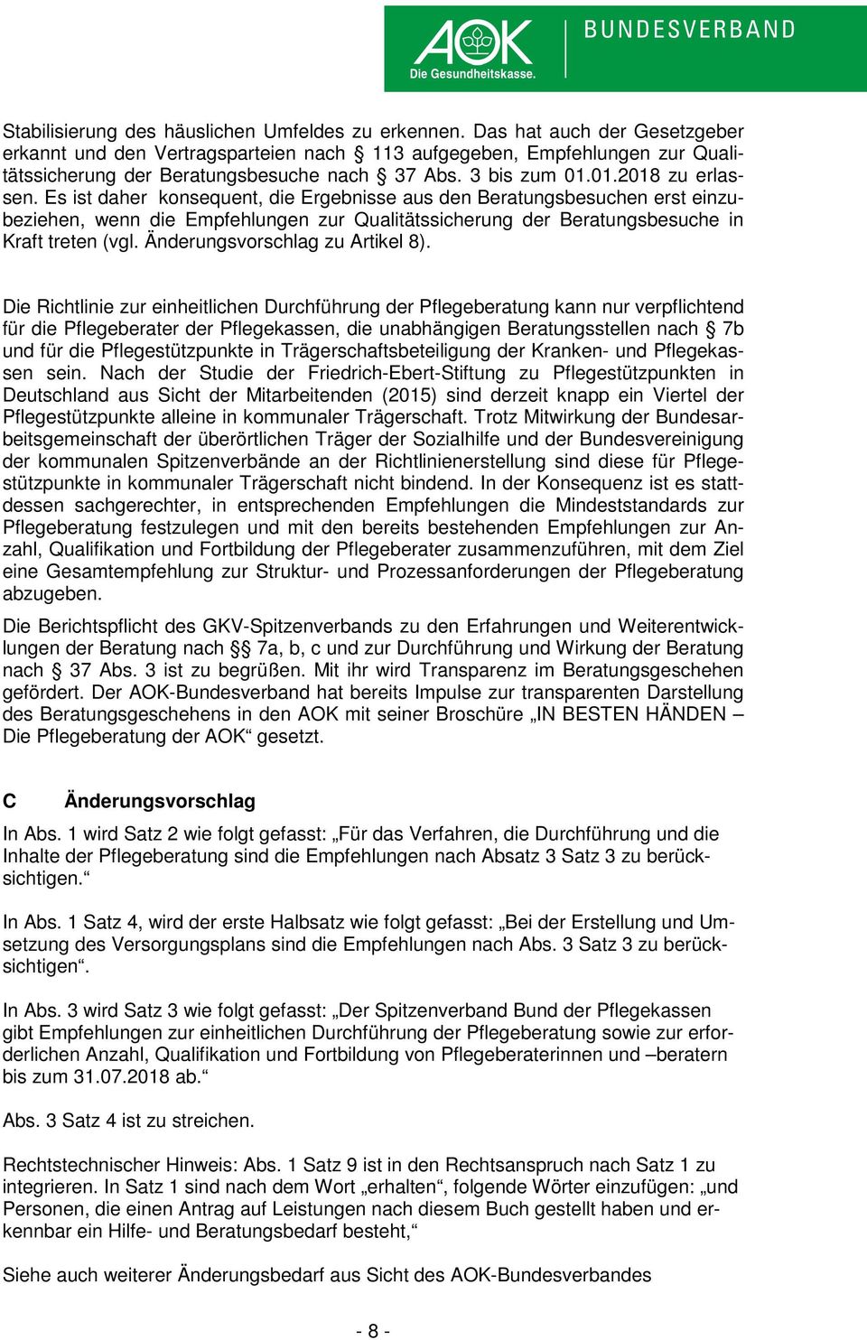 Es ist daher konsequent, die Ergebnisse aus den Beratungsbesuchen erst einzubeziehen, wenn die Empfehlungen zur Qualitätssicherung der Beratungsbesuche in Kraft treten (vgl. zu Artikel 8).