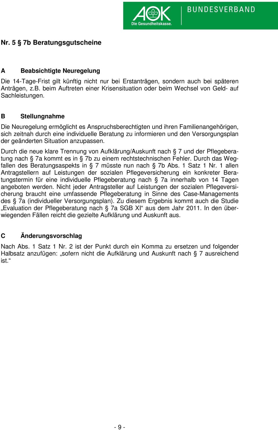 Situation anzupassen. Durch die neue klare Trennung von Aufklärung/Auskunft nach 7 und der Pflegeberatung nach 7a kommt es in 7b zu einem rechtstechnischen Fehler.