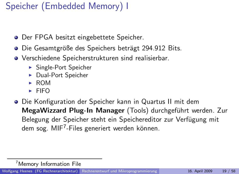 Single-Port Speicher Dual-Port Speicher ROM FIFO Die Konfiguration der Speicher kann in Quartus II mit dem MegaWizzard Plug-In Manager (Tools)