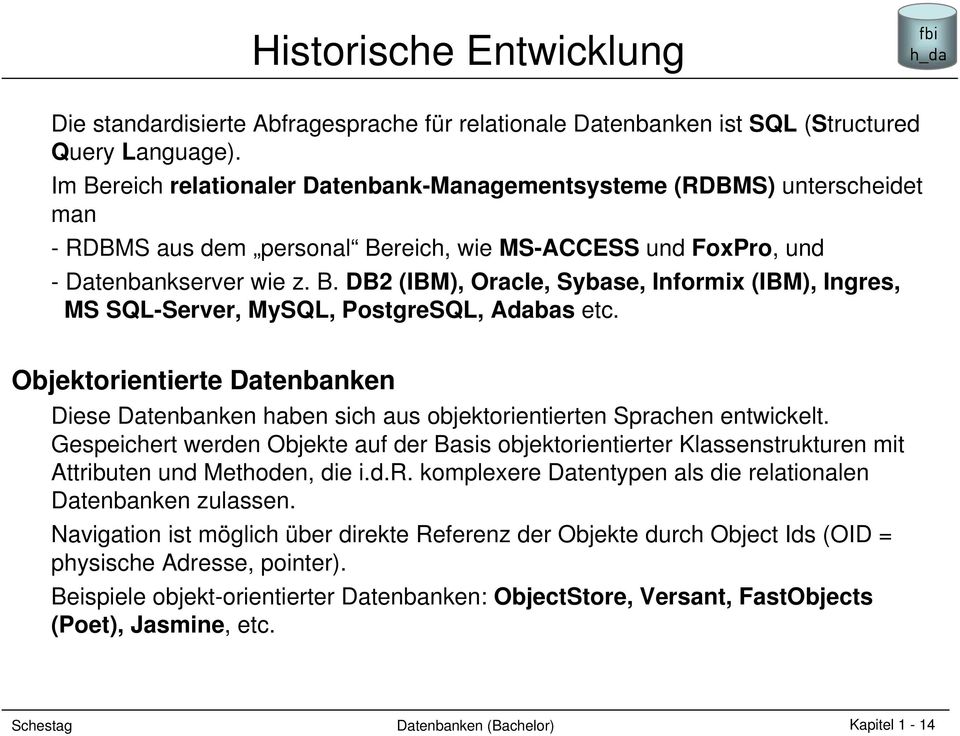 Objektorientierte Datenbanken Diese Datenbanken haben sich aus objektorientierten Sprachen entwickelt.