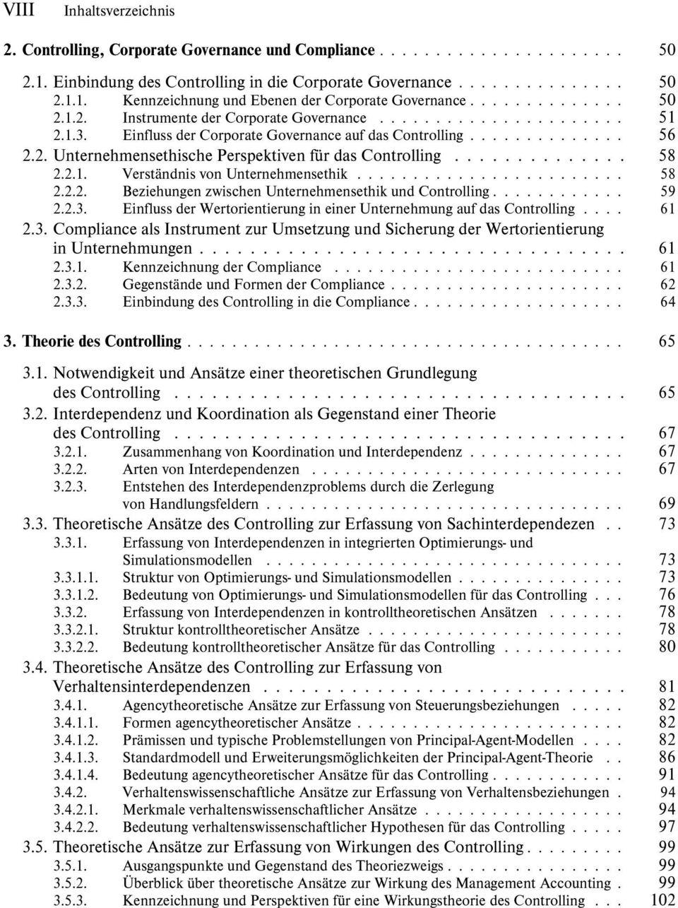 2.1. Verständnis von Unternehmensethik... 58 2.2.2. Beziehungen zwischen Unternehmensethik und Controlling.... 59 2.2.3. Einfluss der Wertorientierung in einer Unternehmung auf das Controlling.... 61 2.