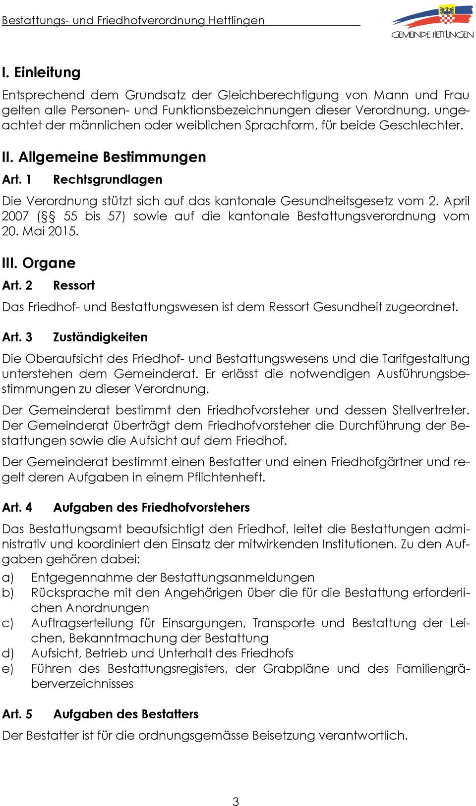 April 2007 ( 55 bis 57) sowie auf die kantonale Bestattungsverordnung vom 20. Mai 2015. III. Organe Art.