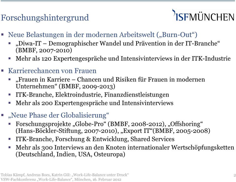 Finanzdienstleistungen Mehr als 200 Expertengespräche und Intensivinterviews Neue Phase der Globalisierung Forschungsprojekte Globe-Pro (BMBF, 2008-2012), Offshoring (Hans-Böckler-Stiftung,