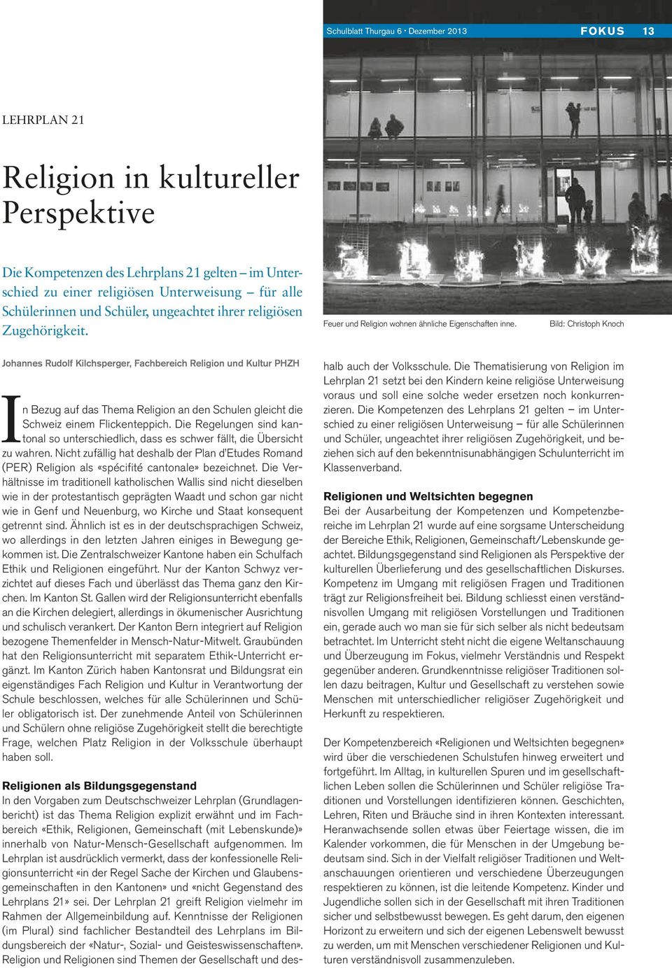 Bild: Christoph Knoch Johannes Rudolf Kilchsperger, Fachbereich Religion und Kultur PHZH In Bezug auf das Thema Religion an den Schulen gleicht die Schweiz einem Flickenteppich.