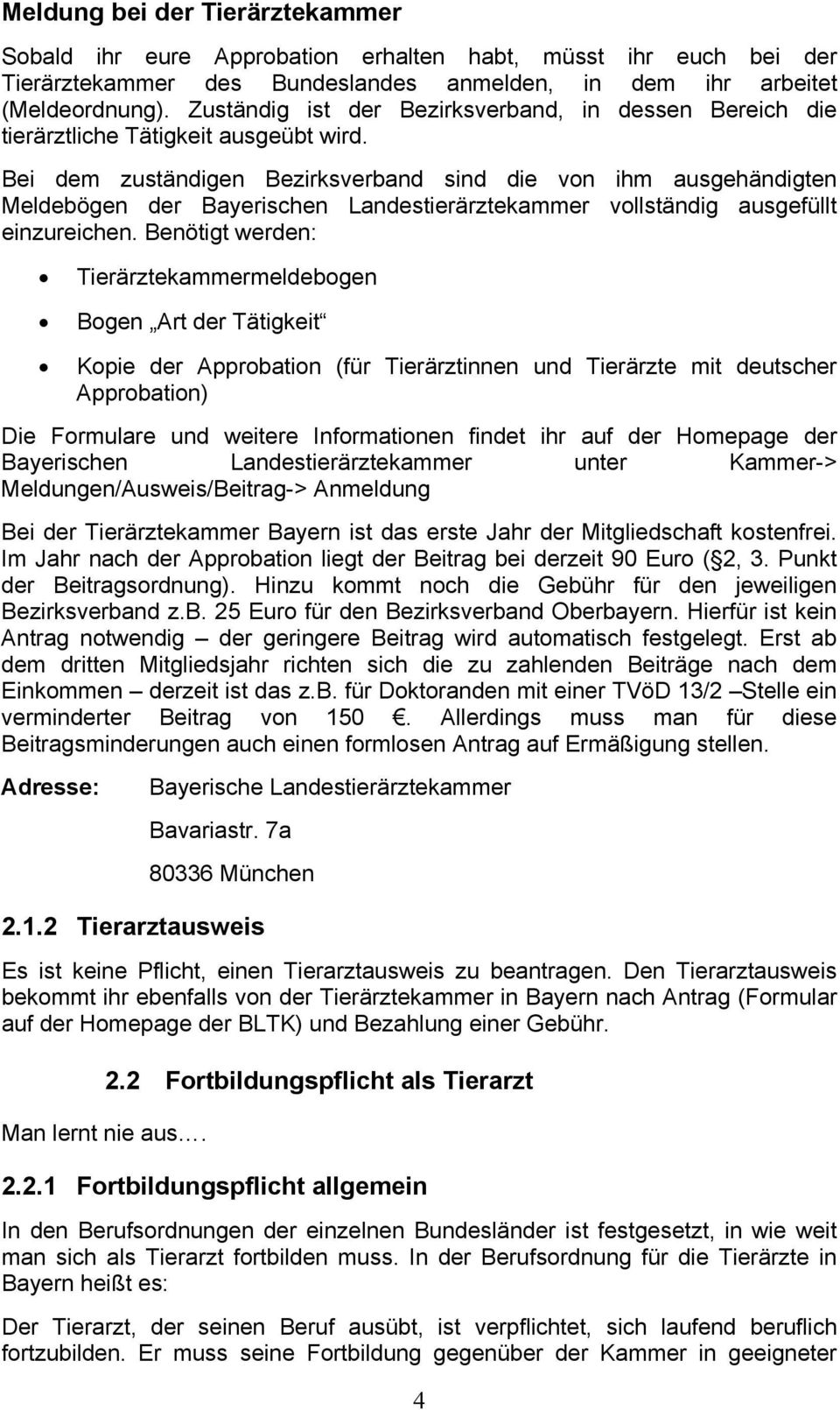 Bei dem zuständigen Bezirksverband sind die von ihm ausgehändigten Meldebögen der Bayerischen Landestierärztekammer vollständig ausgefüllt einzureichen.