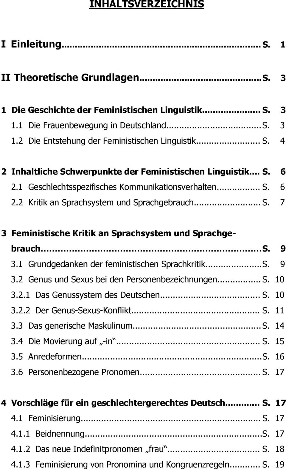 9 3.1 Grundgedanken der feministischen Sprachkritik... S. 9 3.2 Genus und Sexus bei den Personenbezeichnungen... S. 10 3.2.1 Das Genussystem des Deutschen... S. 10 3.2.2 Der Genus-Sexus-Konflikt... S. 11 3.