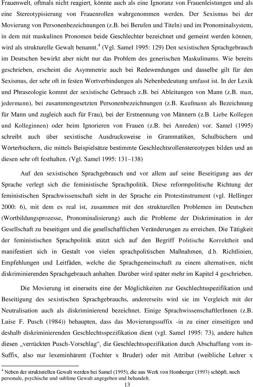 4 (Vgl. Samel 1995: 129) Den sexistischen Sprachgebrauch im Deutschen bewirkt aber nicht nur das Problem des generischen Maskulinums.