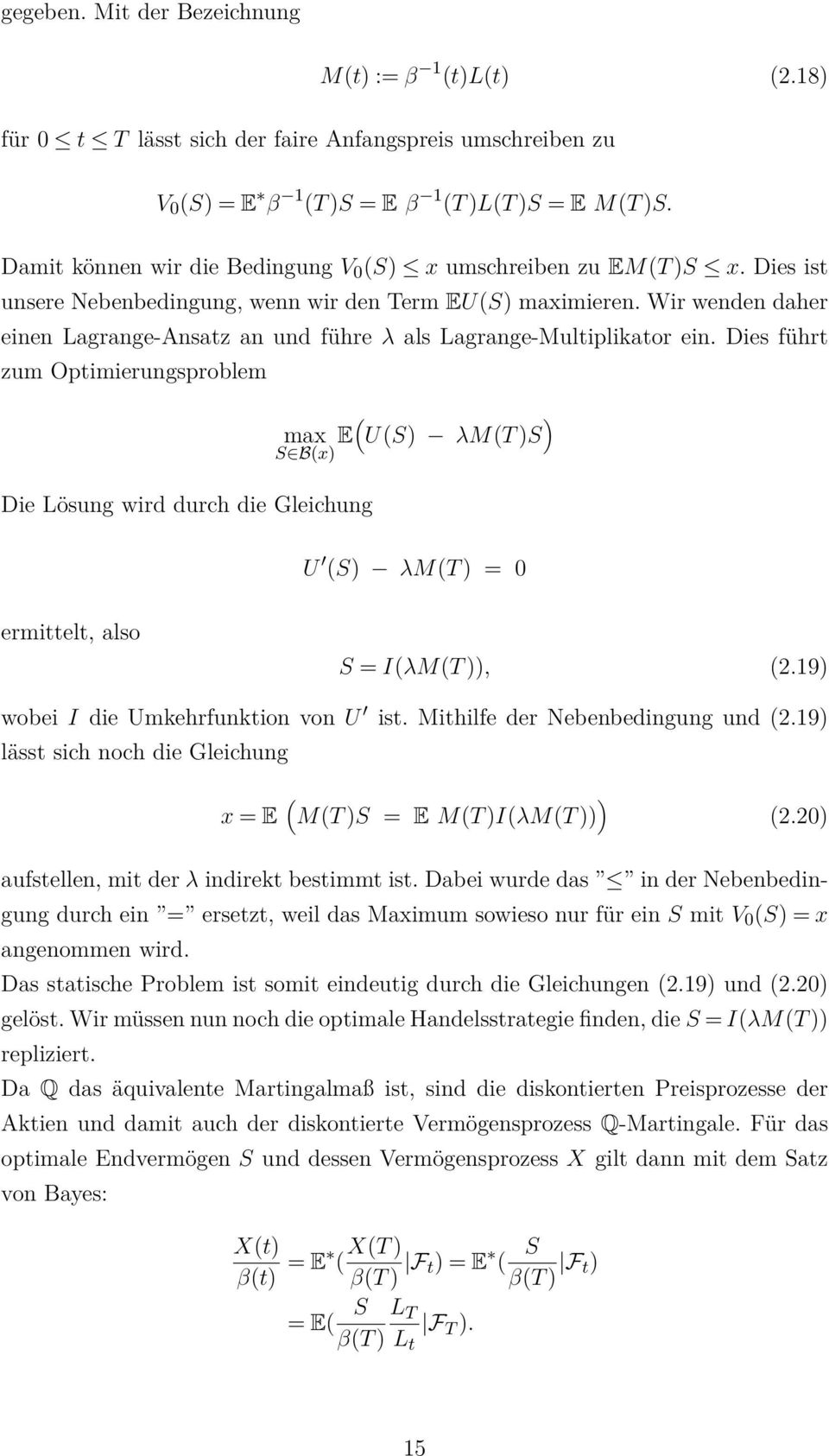 Wir wenden daher einen Lagrange-Ansatz an und führe λ als Lagrange-Multiplikator ein.