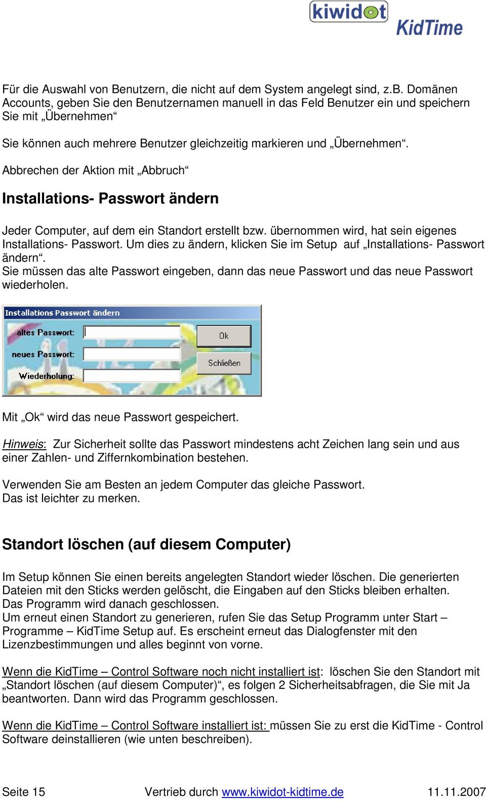 Abbrechen der Aktion mit Abbruch Installations- Passwort ändern Jeder Computer, auf dem ein Standort erstellt bzw. übernommen wird, hat sein eigenes Installations- Passwort.