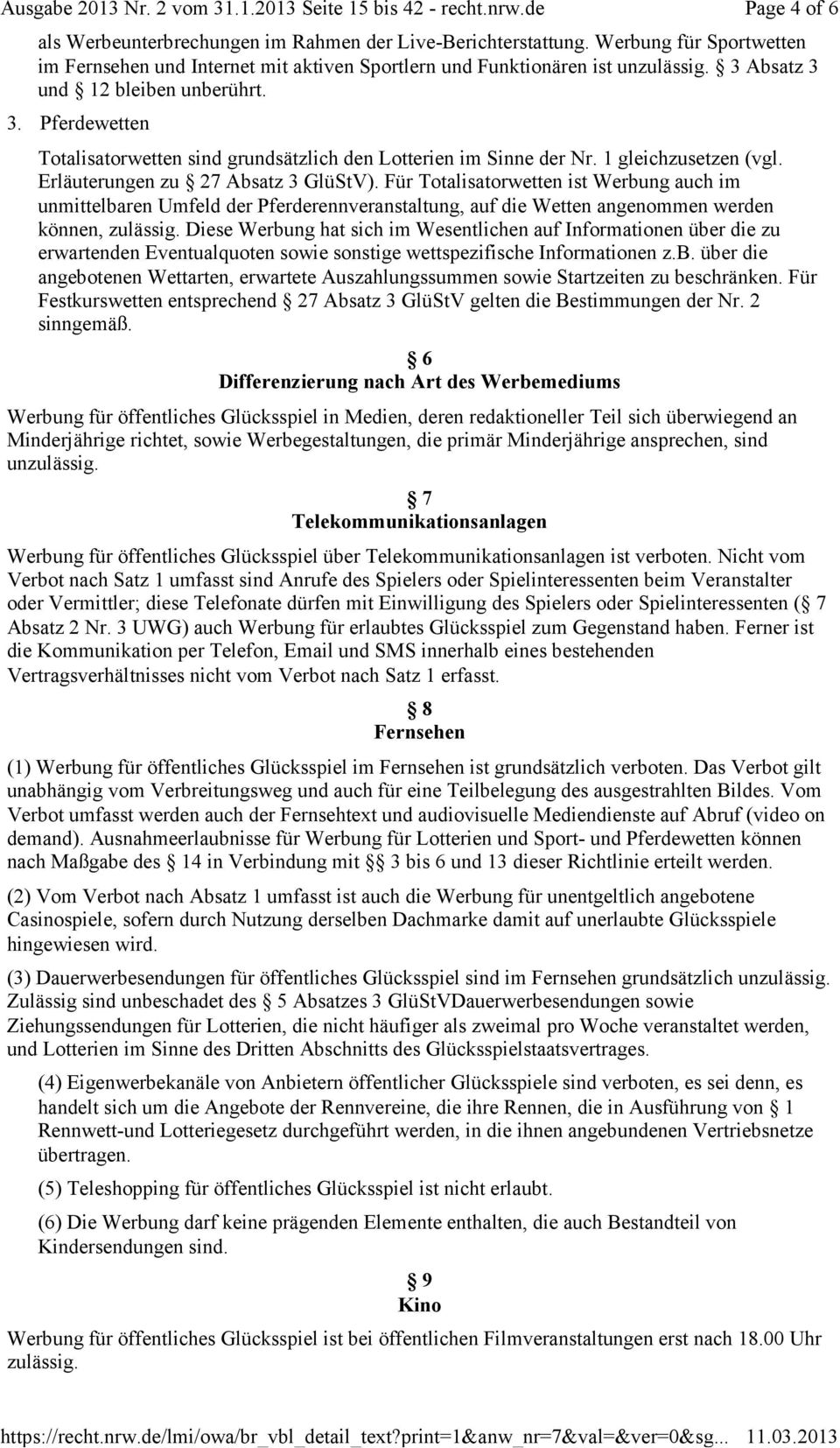 Für Totalisatorwetten ist Werbung auch im unmittelbaren Umfeld der Pferderennveranstaltung, auf die Wetten angenommen werden können, zulässig.