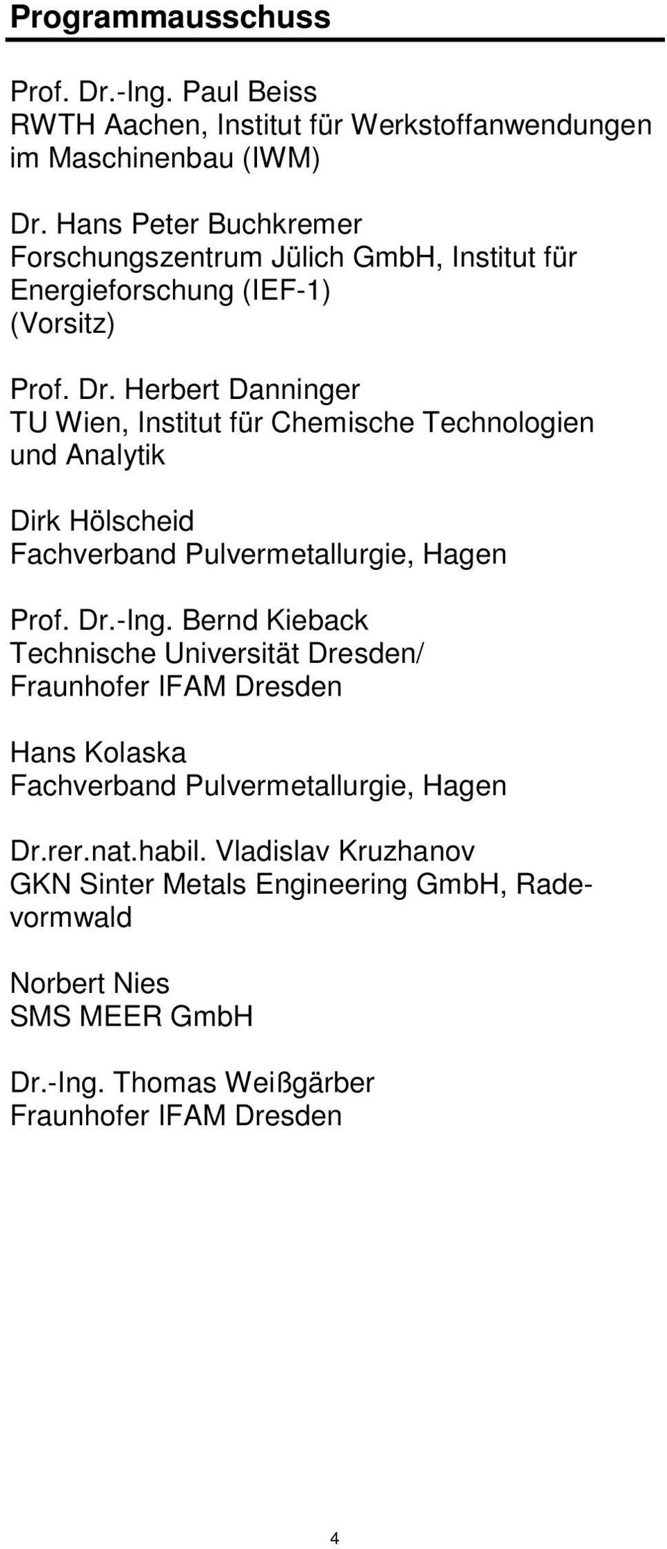 Herbert Danninger TU Wien, Institut für Chemische Technologien und Analytik Dirk Hölscheid Fachverband Pulvermetallurgie, Hagen Prof. Dr.-Ing.