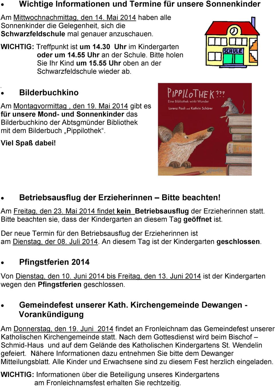 Bilderbuchkino Am Montagvormittag, den 19. Mai 2014 gibt es für unsere Mond- und Sonnenkinder das Bilderbuchkino der Abtsgmünder Bibliothek mit dem Bilderbuch Pippilothek. Viel Spaß dabei!