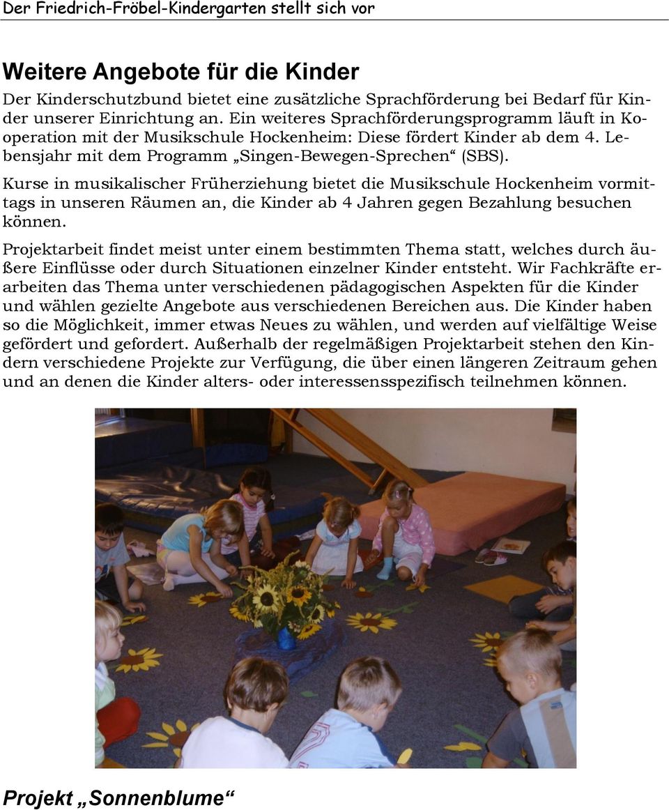 Kurse in musikalischer Früherziehung bietet die Musikschule Hockenheim vormittags in unseren Räumen an, die Kinder ab 4 Jahren gegen Bezahlung besuchen können.