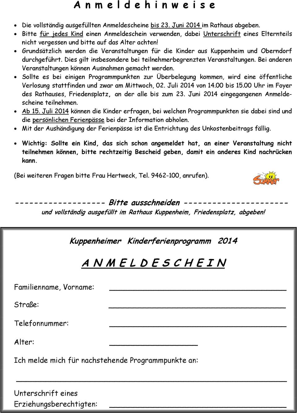 Grundsätzlich werden die Veranstaltungen für die Kinder aus Kuppenheim und Oberndorf durchgeführt. Dies gilt insbesondere bei teilnehmerbegrenzten Veranstaltungen.