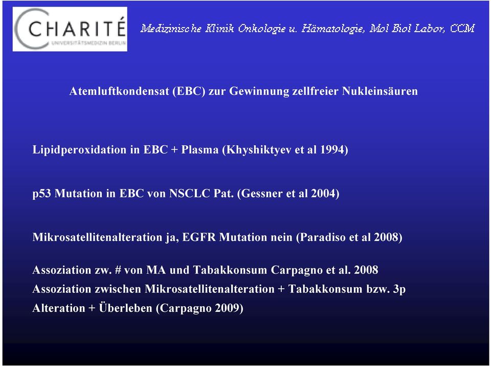 (Gessner et al 2004) Mikrosatellitenalteration ja, EGFR Mutation nein (Paradiso et al 2008) Assoziation