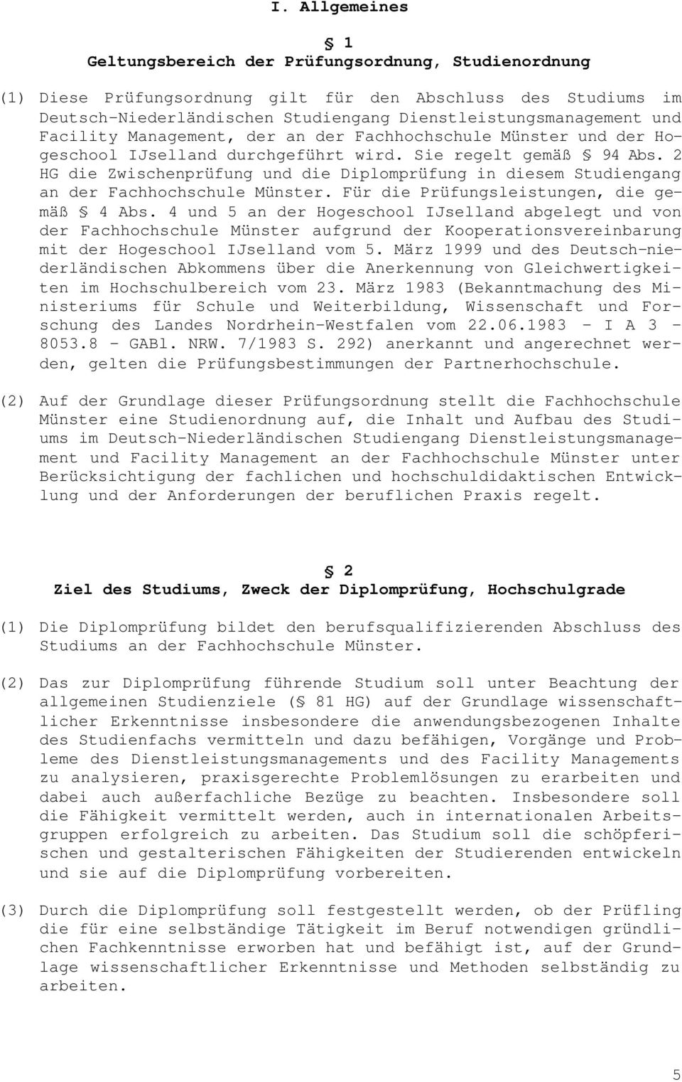 2 HG die Zwischenprüfung und die Diplomprüfung in diesem Studiengang an der Fachhochschule Münster. Für die Prüfungsleistungen, die gemäß 4 Abs.