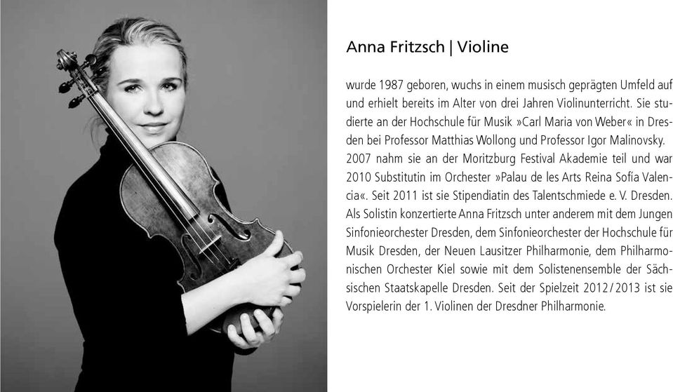 2007 nahm sie an der Moritzburg Festival Akademie teil und war 2010 Substitutin im Orchester»Palau de les Arts Reina Sofía Valencia«. Seit 2011 ist sie Stipendiatin des Talentschmiede e. V. Dresden.