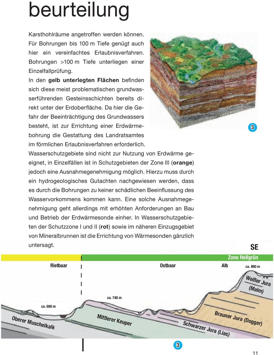 In den gelb unterlegten Flächen befi nden sich diese meist problematischen grundwasserführenden Gesteinsschichten bereits direkt unter der Erdoberfl äche.