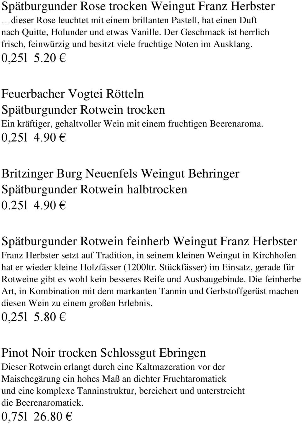 20 Feuerbacher Vogtei Rötteln Spätburgunder Rotwein trocken Ein kräftiger, gehaltvoller Wein mit einem fruchtigen Beerenaroma. 0,25l 4.